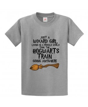 Just a Wixard Girl Living in a Muggle World Took The Hogwarts Train Going Anywhere Classic Unisex Kids and Adults T-Shirt For Harry Potter Fans